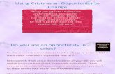 Using Crisis as an OpCrissesportunity to Change