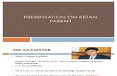 Presentation on Ketan Parekh