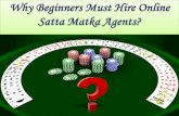 Why beginners must hire online satta matka agents