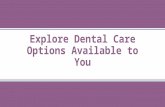 Explore dental care options available to you