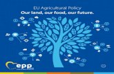 EU Agricultural Policy Our land, our food, our future