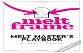 Melt master's playbook