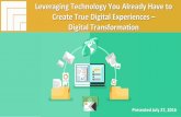 [Webinar Slides] Leveraging Technology You Already Have to Create True Digital Experiences