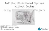 Building Distributed Systems without Docker, Using Docker Plumbing Projects - LinuxCon Berlin 2016