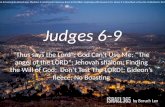 Judges 6-9, Thus says the Lord; God Can’t Use Me; The angel of the LORD; Jehovah shalom; Will of God;  Don’t Test The LORD; Gideon’s fleece; Boasting