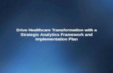 Drive Healthcare Transformation with a Strategic Analytics Framework and Implementation Plan
