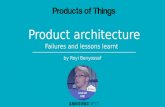 "Product Architecture: failures and lessons learnt" - Royi Benyossef @Products_of_Things, August 2016