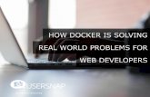 Docker for web development: How Docker is solving real world problems for web developers!