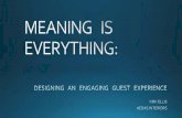 Meaning is Everything: Desigining an Engaging Guest Experience