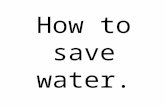 How to save water by Group 5