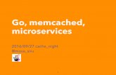 Go, memcached, microservices