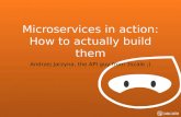 Microservices in action: How to actually build them