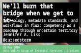 "We'll burn that bridge when we get to it”—Technology, Metadata Standards, and Workflows in Flux: Competency as a Roadmap through Uncertain Territory