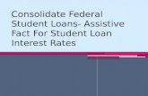 Consolidate federal student loans  assistive fact for student loan interest rates