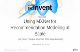 AWS re:Invent 2016: Using MXNet for Recommendation Modeling at Scale (MAC306)