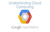 Understanding cloud with Google Cloud Platform