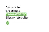 Secrets to Creating A "Wow-Worthy" Library Website