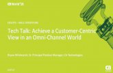 Tech Talk: Achieve a Customer-Centric View in an Omni-Channel World  