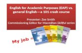 English for Academic Purposes (EAP) vs. general English—a 101 crash course. Zoe Smith