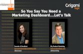 So You Say You Want a Marketing Dashboard...Let’s Talk