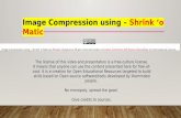 Image compression using shrink o matic