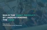BUILD THE RIGHT PRODUCT BY UNDERSTANDING THE USER