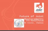 Future of joint replacements  by Dr.A.K.Venkatachalam