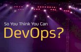 So You Think You Can DevOps?