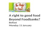 Food Poverty: A right to good food beyond foodbanks?