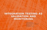 Integration Testing as Validation and Monitoring