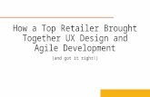 How a Top Retailer Brought Together UX Design and Agile Development (and got it right!)