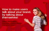 How to make users talk about your brand, by talking about themselves!