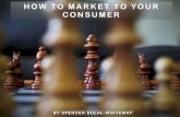 How to Market to your Consumer by Spencer Dulal-Whiteway
