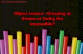 Object Lesson - Grasping at Straws or Doing the Impossible?