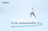 5 Reasonable Reasons to be Unreasonable