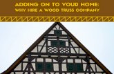 Adding on to Your Home: Why Hire a Wood Truss Company
