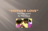 Rita Dove's "Mother Love" -   the title poem