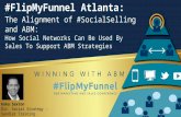 #FlipMyFunnel Atlanta 2016 - Koka Sexton - The Alignment of #SocialSelling and ABM: How Social Networks Can Be Used By Sales To Support ABM Strategies