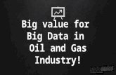 Big value for big data in oil and gas industry!