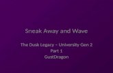 Dusk legacy Uni-1 Sneak Away and Wave
