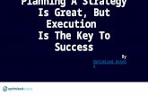 Planning A Strategy Is Great, But Execution Is The Key To Success