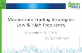 Momentum Based Strategies for Low and High Frequency Trading