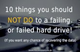 10 things you should NOT DO to a failing or failed hard drive!