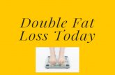 Double Fat Loss Today