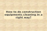 Why do cleaning of construction equipments?