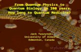 Jack Tuszynski From Quantum Physics to Quantum Biology in 100 Years. How long to quantum medicine?