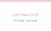 FITC 2016 - Just Make Stuff!