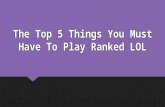 The Top 5 Things You Must Have To Play Ranked LOL