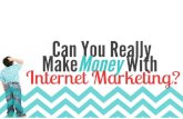 Can You Really Make Money With Internet Marketing?