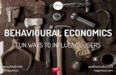 Behavioural Economics - Fun ways to influence your users